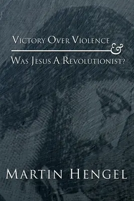 Victoria asupra violenței și A fost Iisus un revoluționar? - Victory Over Violence and Was Jesus a Revolutionist?