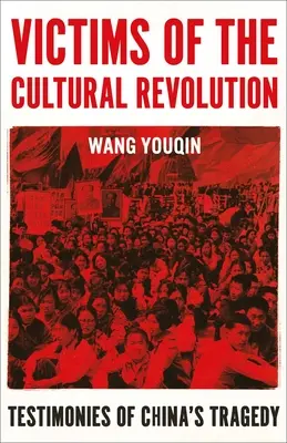 Victimele Revoluției Culturale: Mărturii ale tragediei din China - Victims of the Cultural Revolution: Testimonies of China's Tragedy