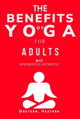 Beneficiile yoga pentru adulții cu artrită reumatoidă - The Benefits of Yoga for Adults with Rheumatoid Arthritis
