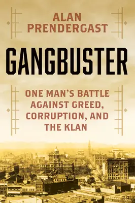 Gangbuster: Lupta unui om împotriva crimei, corupției și Klanului - Gangbuster: One Man's Battle Against Crime, Corruption, and the Klan