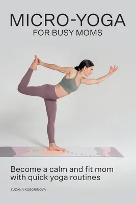 Micro-Yoga pentru mamele ocupate - Micro-Yoga for Busy Moms