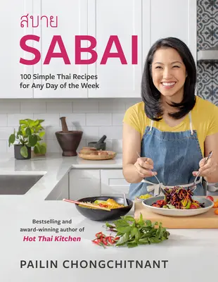 Sabai: 100 de rețete thailandeze simple pentru orice zi a săptămânii - Sabai: 100 Simple Thai Recipes for Any Day of the Week