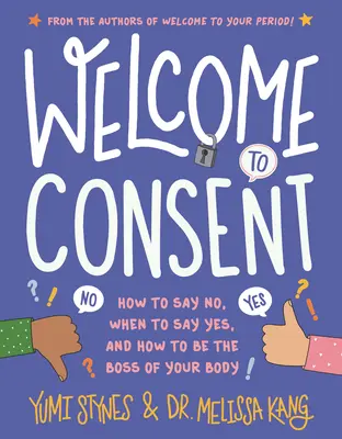 Bine ați venit la consimțământ: Cum să spui nu, când să spui da și cum să fii șeful corpului tău - Welcome to Consent: How to Say No, When to Say Yes, and How to Be the Boss of Your Body