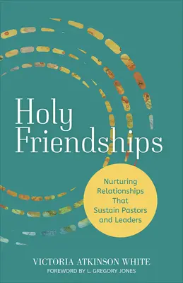 Prietenii sfinte: Cultivarea relațiilor care susțin pastorii și liderii - Holy Friendships: Nurturing Relationships That Sustain Pastors and Leaders