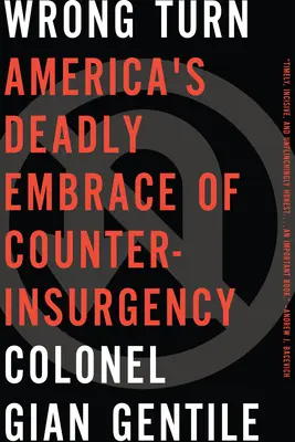 Wrong Turn: America's Deadly Embrace of Counterinsurgency (Îmbrățișarea mortală a contrainsurgenței de către America) - Wrong Turn: Americaa's Deadly Embrace of Counterinsurgency