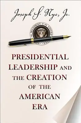 Conducerea prezidențială și crearea erei americane - Presidential Leadership and the Creation of the American Era