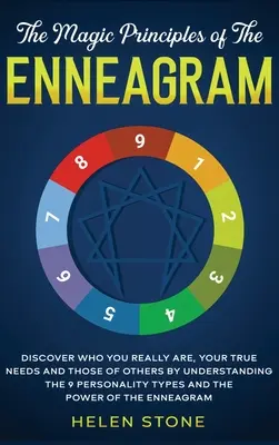 Principiile magice ale Eneagramei: Descoperă cine ești cu adevărat, adevăratele tale nevoi și ale celorlalți prin înțelegerea celor 9 tipuri de personalitate și T - The Magic Principles of The Enneagram: Discover Who You Really Are, Your True Needs and Those of Others by Understanding the 9 Personality Types and T