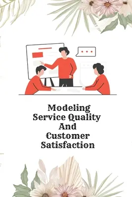 Modelarea calității serviciilor și a satisfacției clienților - Modeling Service Quality and Customer Satisfaction