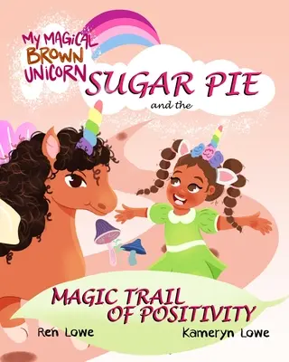 Magicul meu unicorn maro: Plăcinta de zahăr și traseul magic al pozitivității - My Magical Brown Unicorn: Sugar Pie and The Magic Trail of Positivity