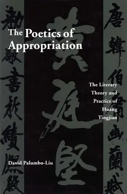 Poetica aproprierii: Teoria și practica literară a lui Huang Tingjian - The Poetics of Appropriation: The Literary Theory and Practice of Huang Tingjian