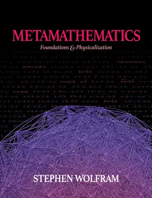 Metamatematică: Fundamente și fizicalitate - Metamathematics: Foundations & Physicalization