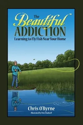 The Beautiful Addiction: Să înveți să pescuiești la muscă în apropierea casei tale - The Beautiful Addiction: Learning to Fly Fish Near Your Home