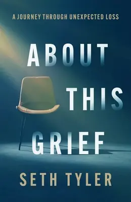 Despre această durere: O călătorie prin pierderea neașteptată - About This Grief: A Journey Through Unexpected Loss