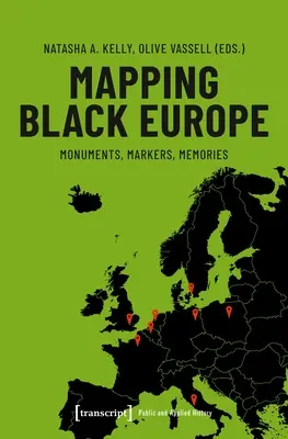 Cartografierea Europei Negre: Monumente, marcaje, amintiri - Mapping Black Europe: Monuments, Markers, Memories