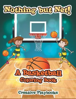 Nimic altceva decât plasă! O carte de colorat despre baschet - Nothing but Net! A Basketball Coloring Book