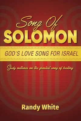 Cântarea lui Solomon: Cântecul de dragoste al lui Dumnezeu pentru Israel: Schițe de studiu despre cea mai mare cântare din istorie - Song of Solomon: God's Love Song for Israel: Study Outlines on the Greatest Song of History