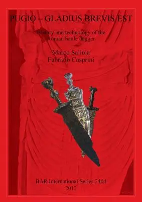 Pugio - Gladius Brevis Est: Istoria și tehnologia pumnalului de luptă roman - Pugio - Gladius Brevis Est: History and technology of the Roman battle dagger