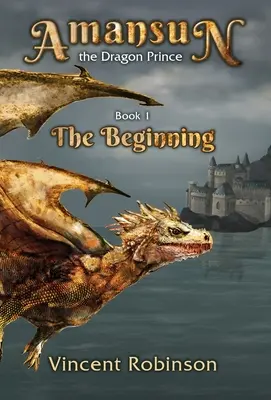 Amansun Prințul Dragon: Cartea 1 Începutul - Amansun the Dragon Prince: Book 1 The Beginning