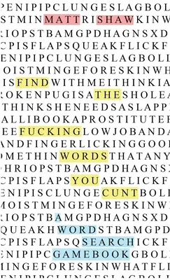 Găsește nenorocitele de înjurături, nenorocitule: o carte joc de căutare a cuvintelor - Find the fucking swear words, you cunt: a word search game book