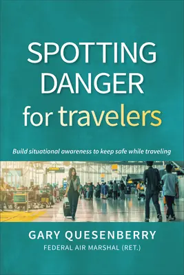 Descoperirea pericolului pentru călători: Dezvoltarea conștiinței situaționale pentru a rămâne în siguranță în timpul călătoriilor - Spotting Danger for Travelers: Build Situational Awareness to Keep Safe While Traveling