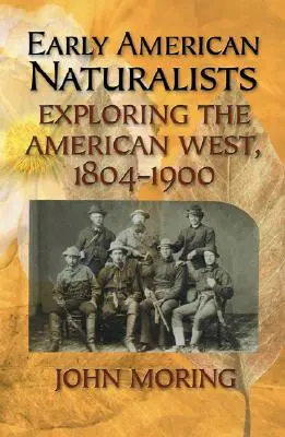 Early American Naturalists: Explorarea vestului american, 1804-1900 - Early American Naturalists: Exploring the American West, 1804-1900