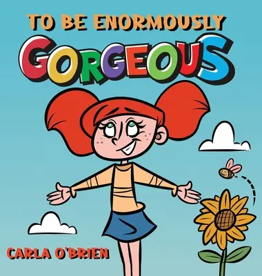 A fi extrem de frumos (To Be Enormously Gorgeous) - To Be Enormously Gorgeous