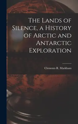 The Lands of Silence, o istorie a explorării Arcticii și Antarcticii - The Lands of Silence, a History of Arctic and Antarctic Exploration