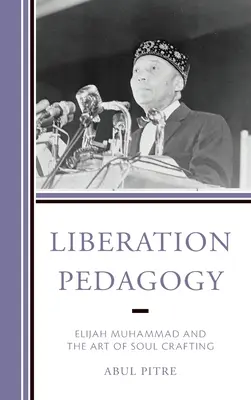 Pedagogia eliberării: Elijah Muhammad și arta creării sufletului - Liberation Pedagogy: Elijah Muhammad and the Art of Soul Crafting