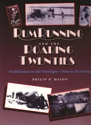 Rum Running and the Roaring Twenties: Prohibiția pe calea navigabilă Michigan-Ontario - Rum Running and the Roaring Twenties: Prohibition on the Michigan-Ontario Waterway