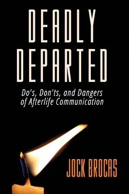 Deadly Departed: Ce să faci, ce să nu faci și pericolele comunicării în viața de apoi - Deadly Departed: The Do's, Don'ts and Dangers of Afterlife Communication