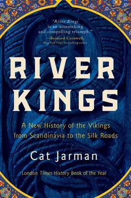 Regii râurilor: O nouă istorie a vikingilor din Scandinavia până la Drumurile Mătăsii - River Kings: A New History of the Vikings from Scandinavia to the Silk Roads