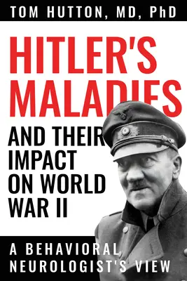 Maladiile lui Hitler și impactul lor asupra celui de-al Doilea Război Mondial: Punctul de vedere al unui neurolog comportamental - Hitler's Maladies and Their Impact on World War II: A Behavioral Neurologist's View