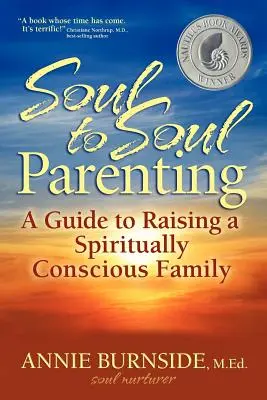 Parenting de la suflet la suflet: Un ghid pentru creșterea unei familii conștiente de spiritualitate - Soul to Soul Parenting: A Guide to Raising a Spiritually Conscious Family