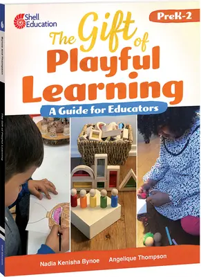 The Gift of Playful Learning (Darul învățării prin joc): Un ghid pentru educatori: Un ghid pentru educatori - The Gift of Playful Learning: A Guide for Educators: A Guide for Educators