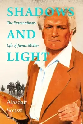 Umbre și lumină: Viața lui James McBey - Shadows and Light: The Life of James McBey