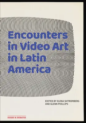 Întâlniri în arta video în America Latină - Encounters in Video Art in Latin America