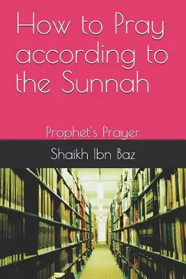 Cum să vă rugați conform Sunnah: Rugăciunea Profetului - How to Pray According to the Sunnah: Prophet's Prayer