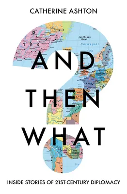 Și apoi ce? Inside Stories of 21st-Century Diplomacy - And Then What?: Inside Stories of 21st-Century Diplomacy