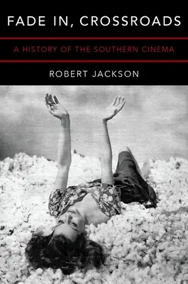 Fade In, Crossroads: O istorie a cinematografiei sudice - Fade In, Crossroads: A History of the Southern Cinema