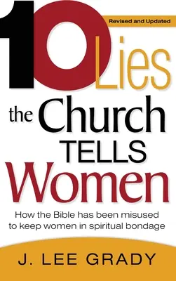 Zece minciuni pe care biserica le spune femeilor: Cum a fost folosită Biblia în mod greșit pentru a ține femeile în sclavie spirituală (revizuită și actualizată) - Ten Lies the Church Tells Women: How the Bible Has Been Misused to Keep Women in Spiritual Bondage (Revised & Updated)