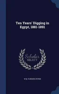 Zece ani de săpături în Egipt, 1881-1891 - Ten Years' Digging in Egypt, 1881-1891