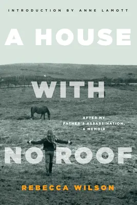 O casă fără acoperiș: După asasinarea tatălui meu, un memoriu - A House with No Roof: After My Father's Assassination, A Memoir