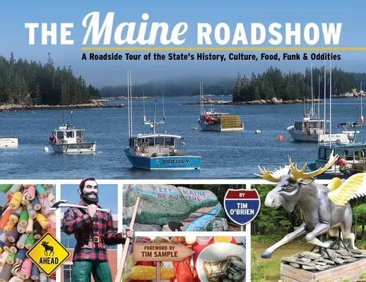 The Maine Roadshow: Un tur rutier al istoriei, culturii, mâncării, distracției și ciudățeniilor statului - The Maine Roadshow: A Roadside Tour of the State's History, Culture, Food, Funk & Oddities