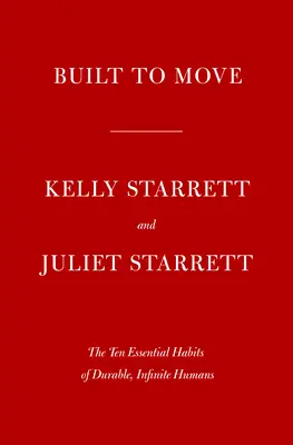 Built to Move: Cele zece obiceiuri esențiale care vă ajută să vă mișcați liber și să trăiți din plin - Built to Move: The Ten Essential Habits to Help You Move Freely and Live Fully