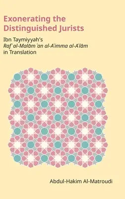Exonerarea distinșilor juriști: Ibn Taymiyya's Raf' Al-Malām 'an Al-A'Imma Al-A'Lām în traducere - Exonerating the Distinguished Jurists: Ibn Taymiyya's Raf' Al-Malām 'an Al-A'Imma Al-A'Lām in Translation