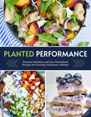 Planted Performance (Plant Based Athlete, Vegetarian Cookbook, Vegan Cookbook): Rețete ușoare pe bază de plante, planuri de masă și nutriție pentru toți atleții - Planted Performance (Plant Based Athlete, Vegetarian Cookbook, Vegan Cookbook): Easy Plant-Based Recipes, Meal Plans, and Nutrition for All Athletes