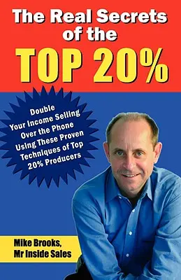 Adevăratele secrete ale celor 20% din top: Cum să vă dublați veniturile vânzând la telefon - The Real Secrets of the Top 20%: How to Double Your Income Selling Over the Phone