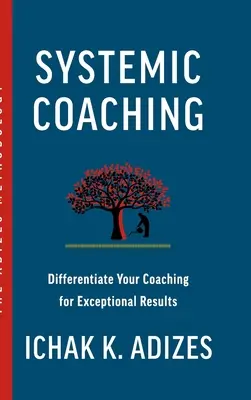 Coaching sistemic: Diferențiați-vă coaching-ul pentru rezultate excepționale - Systemic Coaching: Differentiate Your Coaching for Exceptional Results