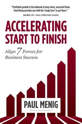Accelerarea de la început la sfârșit: Alinierea celor 7 forțe pentru succesul în afaceri - Accelerating Start to Finish: Align 7 Forces for Business Success