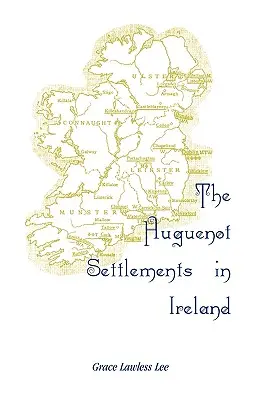 The Huguenot Settlements in Ireland